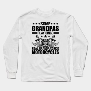 Motorcycle - Some grandpas play bingo real grandpas ride motorcycles Long Sleeve T-Shirt